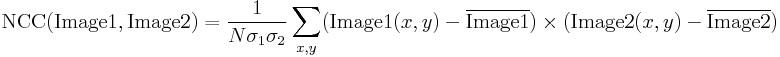 \mbox{NCC}(\mbox{Image1}, \mbox{Image2})= \frac{1}{N\sigma_1 \sigma_2} \sum_{x,y} (\mbox{Image1}(x,y)-\overline{\mbox{Image1} }) \times (\mbox{Image2}(x,y)-\overline{\mbox{Image2}) })}